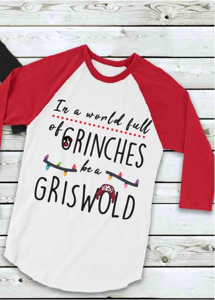 “In a World Full of Grinches, Be a Griswold” 3/4 Sleeve Shirt
