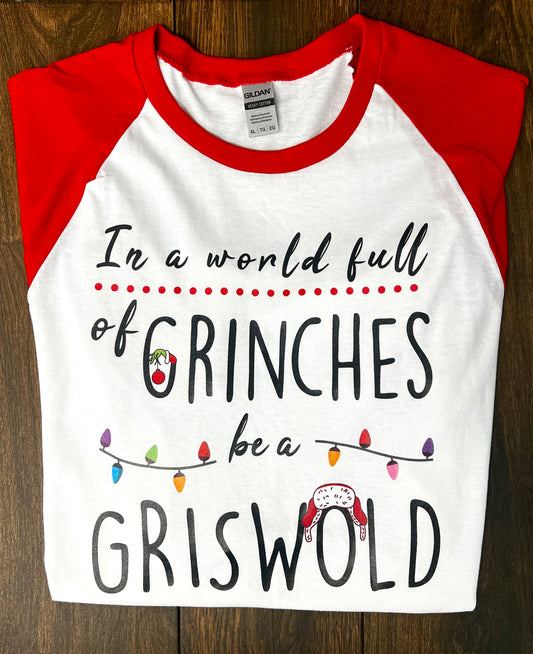 “In a World Full of Grinches, Be a Griswold” 3/4 Sleeve Shirt